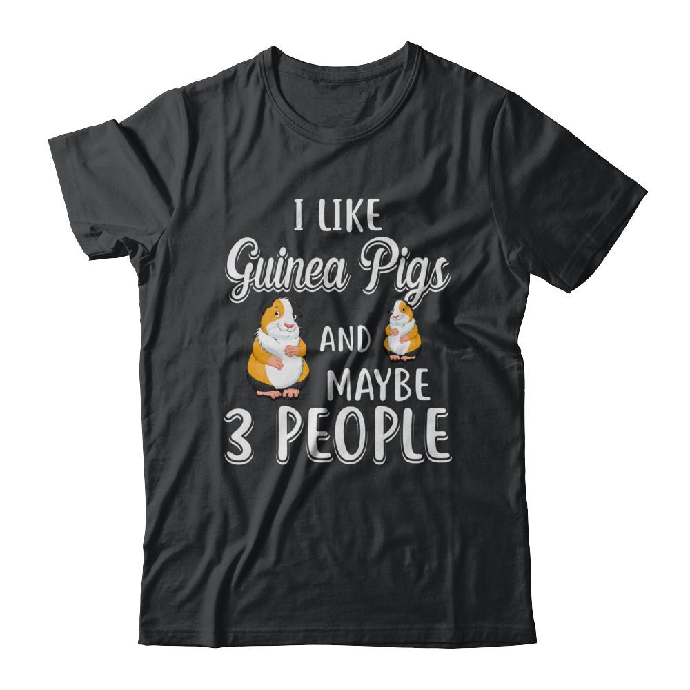 I Like Guinea Pigs And Maybe 3 People