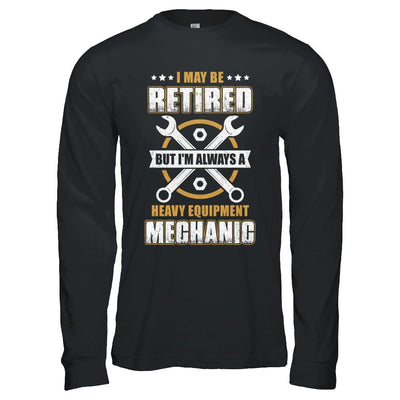 Retired But I'm Always A Heavy Equipment Mechanic-T-Shirt & Hoodie-Long Sleeve T-Shirt-Black