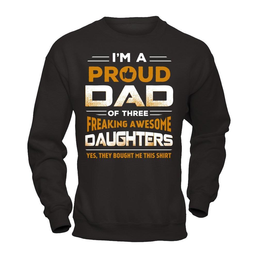 I'm Proud Dad Of Three Freaking Awesome Daughters-T-Shirt & Hoodie-Crewneck Sweatshirt-Black