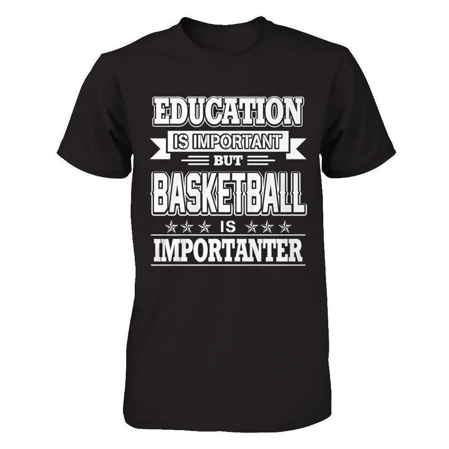 Education Is Important But Basketball Is Importanter-T-Shirt & Hoodie-
