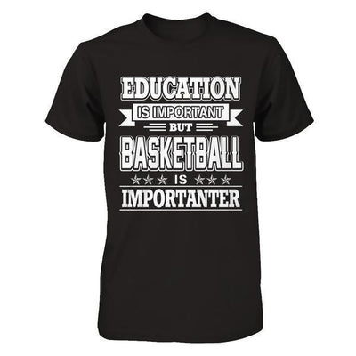 Education Is Important But Basketball Is Importanter-T-Shirt & Hoodie-Premium T-Shirt-Black