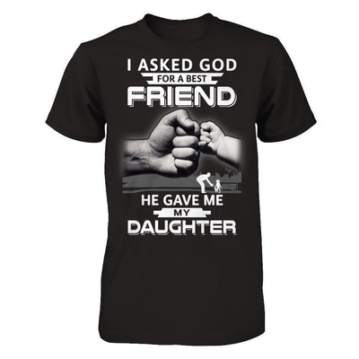I Asked God For A Best Friend He Gave Me My Daughter-T-Shirt & Hoodie-Classic T-Shirt-Black