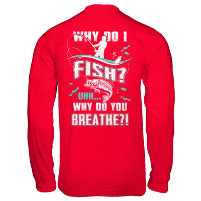Why Do I Fish Uhh Why Do You Breathe Fishing-T-Shirt & Hoodie-Long Sleeve T-Shirt-Red