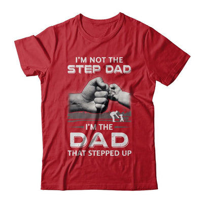 I'm Not The Step Dad I'm The Dad That Stepped Up Fathers Day-T-Shirt & Hoodie-Classic T-Shirt-Red