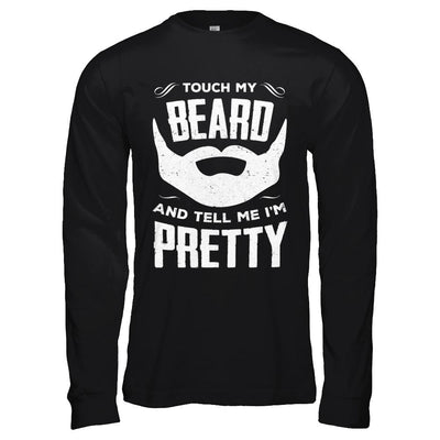 Touch My Beard And Tell Me Im Pretty Bearded-T-Shirt & Hoodie-Long Sleeve T-Shirt-Black