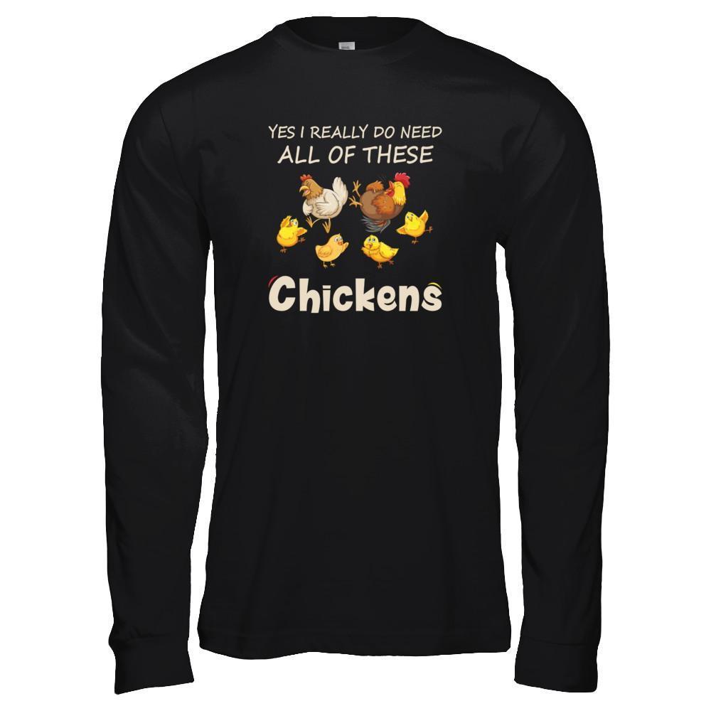 Yes I Really Do Need All These Chickens Funny Farmers-T-Shirt & Tank Top-Long Sleeve T-Shirt-Black