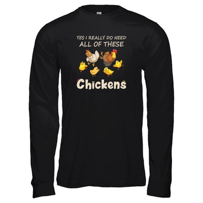 Yes I Really Do Need All These Chickens Funny Farmers-T-Shirt & Tank Top-Long Sleeve T-Shirt-Black