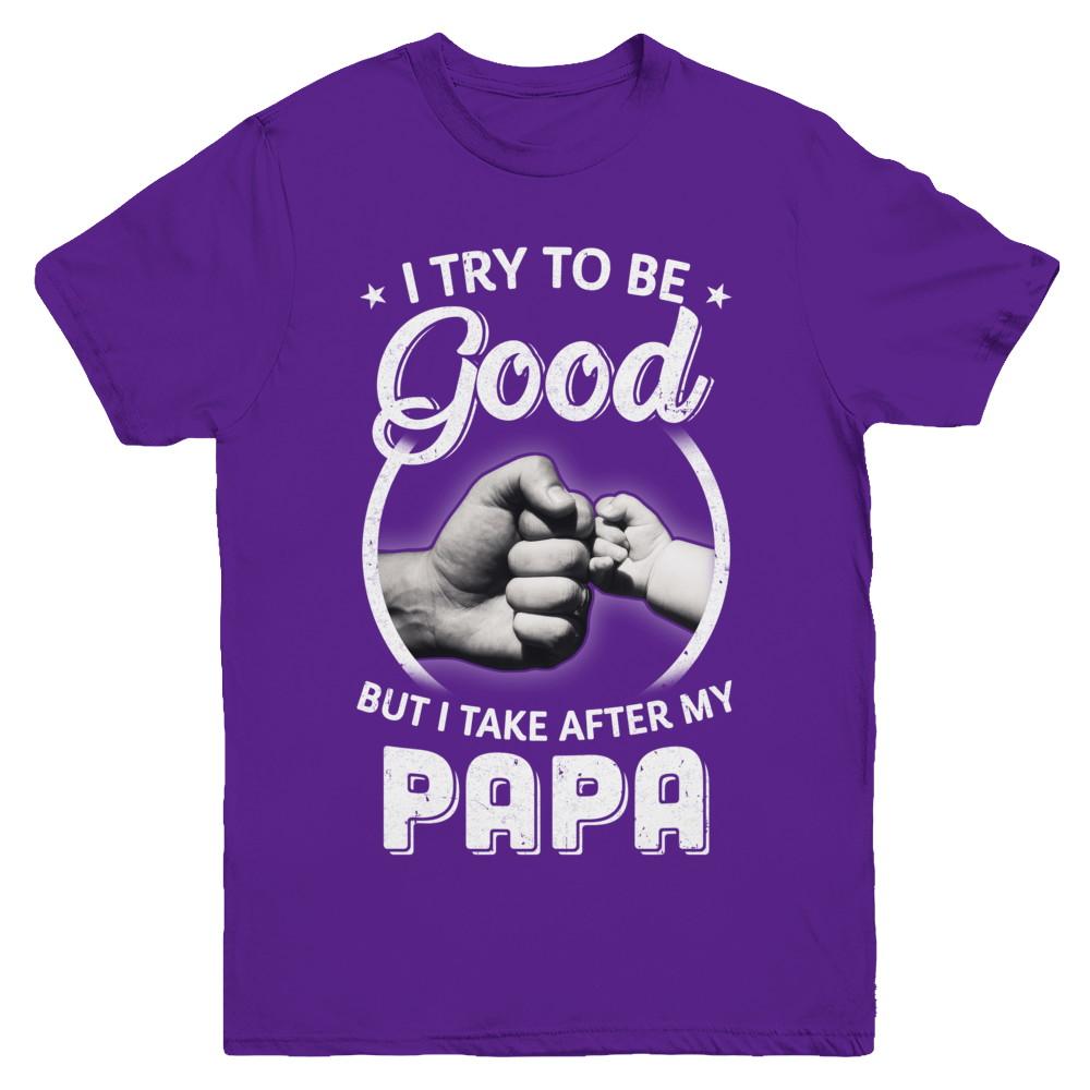 I Try To Be Good But I Take After My Papa Toddler Kids Youth-Youth Shirt-Youth T-Shirt-Purple
