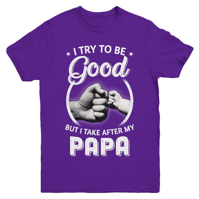 I Try To Be Good But I Take After My Papa Toddler Kids Youth-Youth Shirt-Youth T-Shirt-Purple