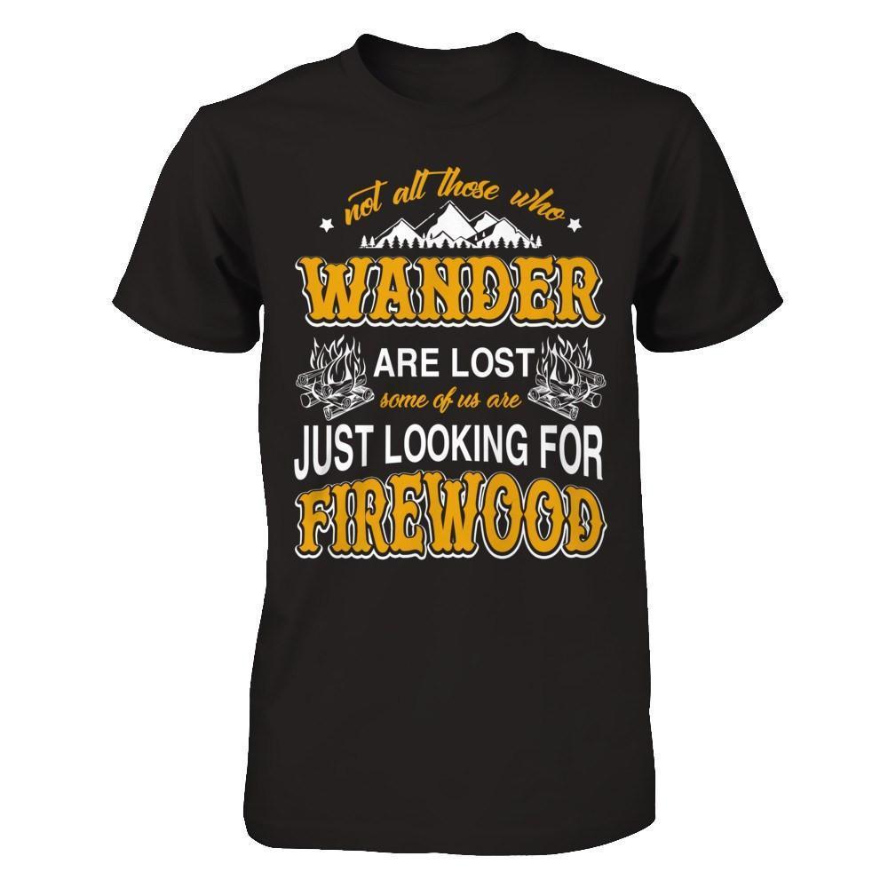 Some Of Us Are Just Looking For Firewood-T-Shirt & Hoodie-Premium T-Shirt-Black