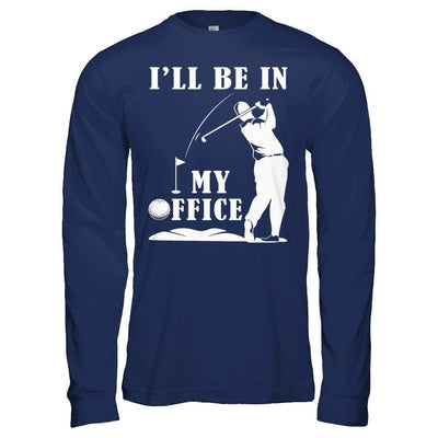 Golf I'll Be In My Office-T-Shirt & Hoodie-Long Sleeve T-Shirt-Navy