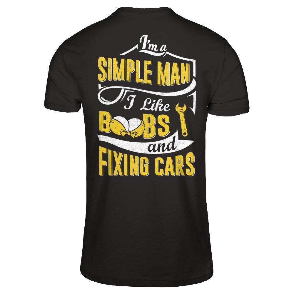 I'm A Simple Man I Like Boobs And Fixing Cars