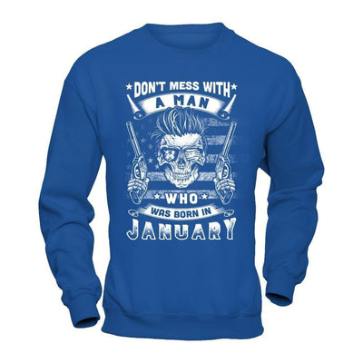 Don't Mess With A Man Who Was Born In January-T-Shirt & Hoodie-Crewneck Sweatshirt-Royal