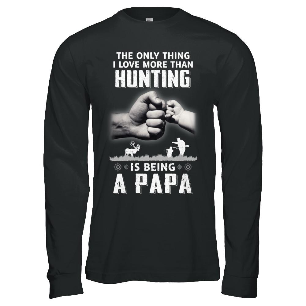 Only Thing I Love More Than Hunting Is Being A Papa Fathers Day-T-Shirt & Hoodie-Long Sleeve T-Shirt-Black