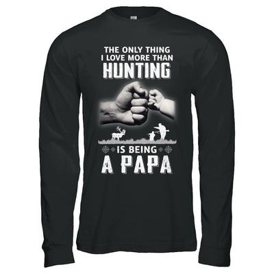 Only Thing I Love More Than Hunting Is Being A Papa Fathers Day-T-Shirt & Hoodie-Long Sleeve T-Shirt-Black