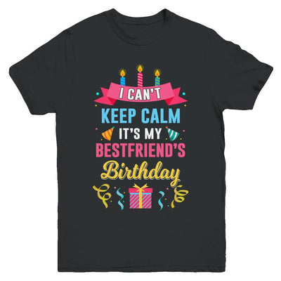 I Can't Keep Calm It's My Bestfriend's Birthday Youth-Youth Shirt-Youth T-Shirt-Black