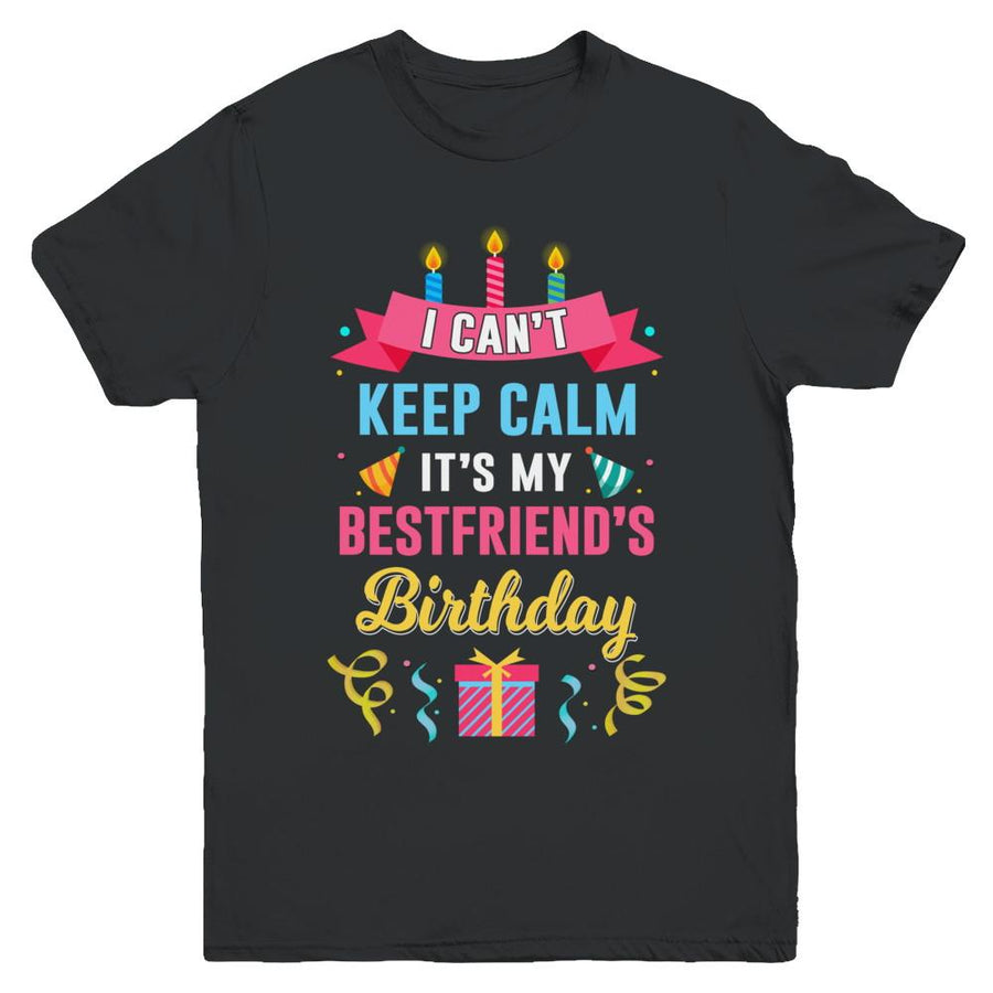 I Can't Keep Calm It's My Bestfriend's Birthday Youth-Youth Shirt-Youth T-Shirt-Black