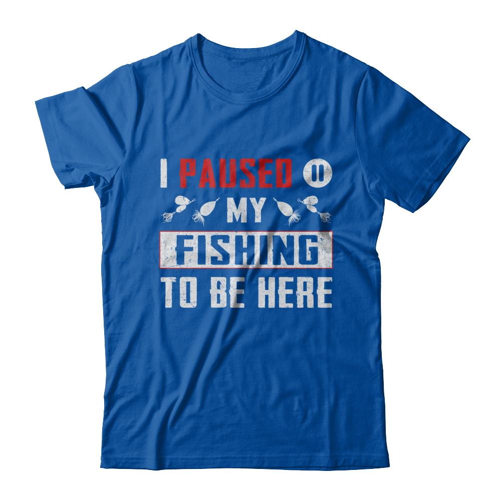 I Paused My Fishing To Be Here-T-Shirt & Hoodie-Premium T-Shirt-Royal