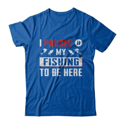 I Paused My Fishing To Be Here-T-Shirt & Hoodie-Premium T-Shirt-Royal