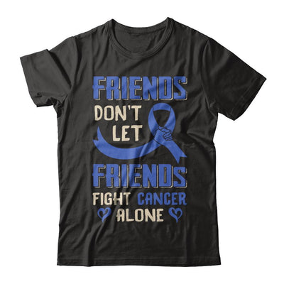 Friends Don't Let Friends Fight Cancer Alone Blue Awareness-T-Shirt & Hoodie-Classic T-Shirt-Black