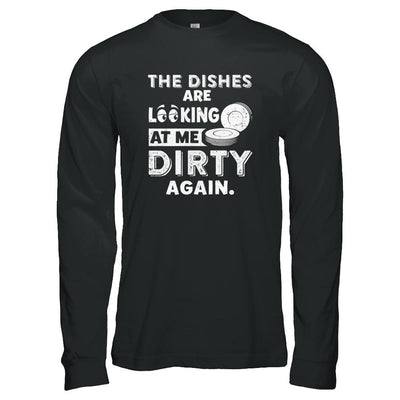 The Dishes Are Looking At Me Dirty Again-T-Shirt & Tank Top-Long Sleeve T-Shirt-Black