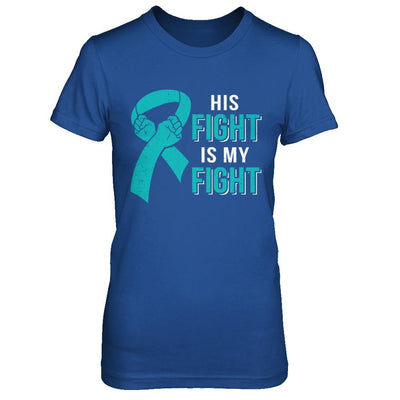 His Fight Is My Fight Teal Ovarian Cancer Awareness-T-Shirt & Hoodie-Women's T-Shirt-Royal