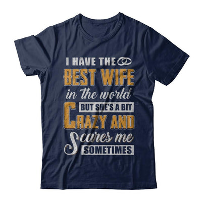I Have The Best Wife In The World She's A Bit Crazy-T-Shirt & Hoodie-Classic T-Shirt-Navy