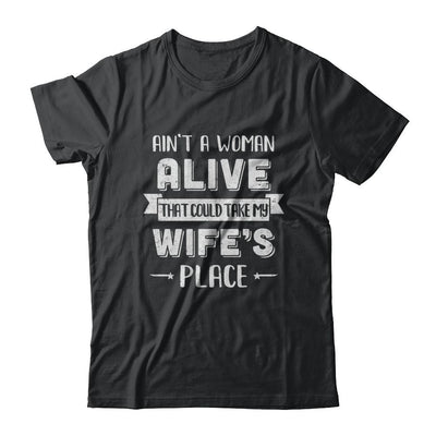 Ain't A Woman Alive That Could Take My Wife's Place-T-Shirt & Hoodie-Classic T-Shirt-Black