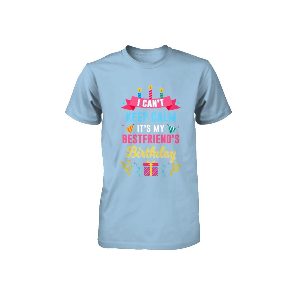 I Can't Keep Calm It's My Bestfriend's Birthday Youth-Youth Shirt-Toddler T-Shirt-Light Blue