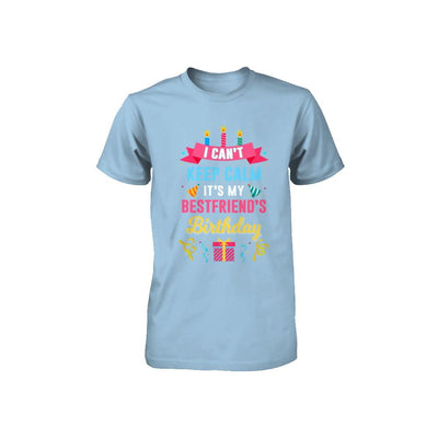 I Can't Keep Calm It's My Bestfriend's Birthday Youth-Youth Shirt-Toddler T-Shirt-Light Blue
