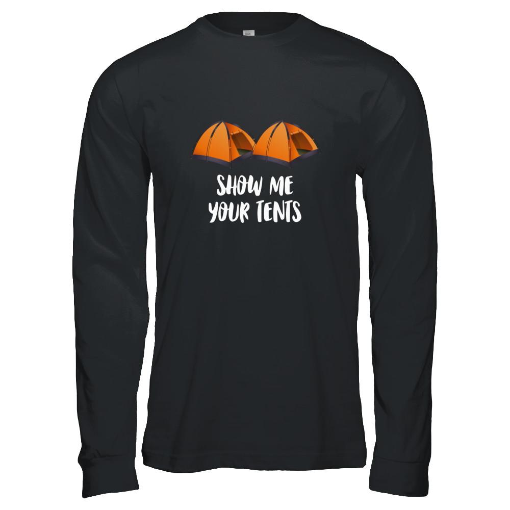 Show Me Your Tents Funny Outdoor Camping-T-Shirt & Tank Top-Long Sleeve T-Shirt-Black