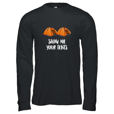 Show Me Your Tents Funny Outdoor Camping-T-Shirt & Tank Top-Long Sleeve T-Shirt-Black