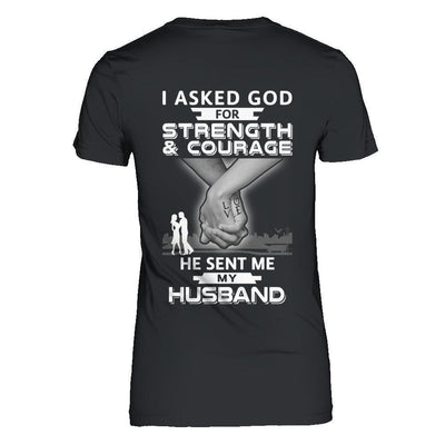 I Asked God For Strength And Courage He Sent Me My Husband-T-Shirt & Hoodie-Women's T-Shirt-Black