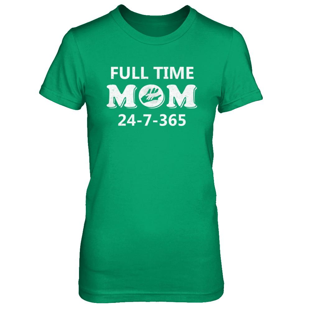 Full Time Mom 24-7-365 Funny Mommy Mothers Day-T-Shirt & Hoodie-Women's T-Shirt-Irish Green