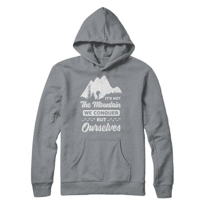 It Is Not The Mountain We Conquer But Ourselves Hiking-T-Shirt & Hoodie-Pullover Hoodie-Light Steel