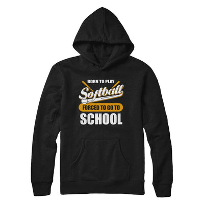 Born To Play Softball Forced To Go To School-T-Shirt & Hoodie-Pullover Hoodie-Black