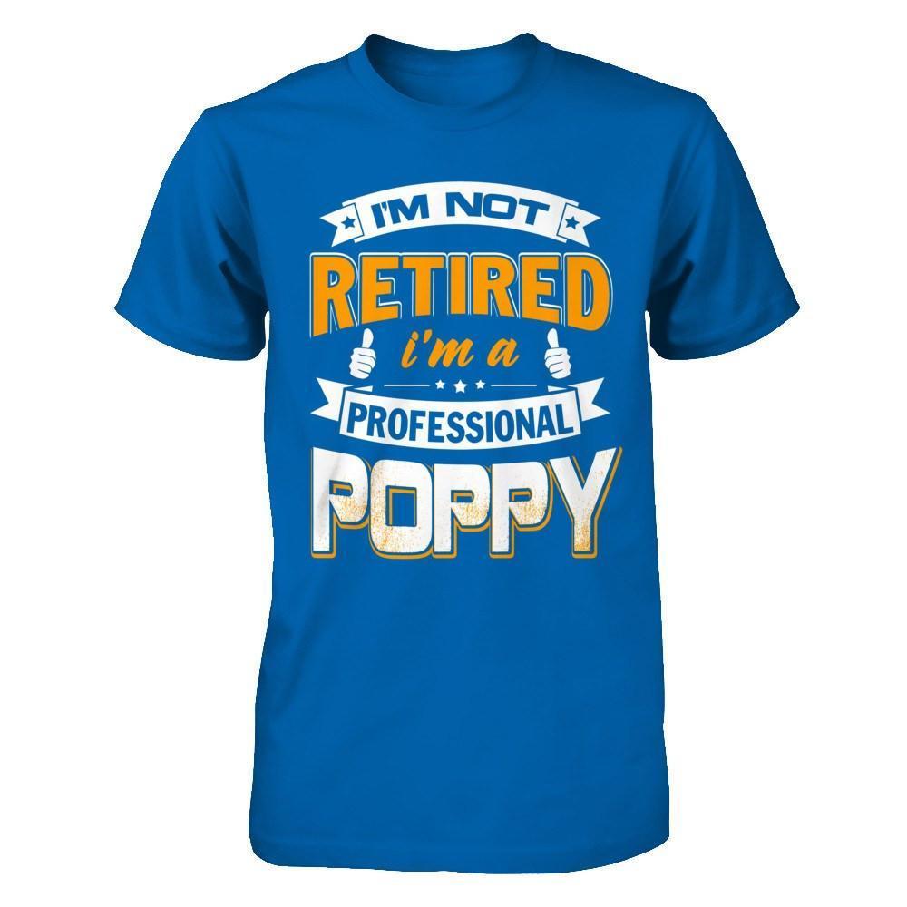 I'm Not Retired I'm A Professional Poppy-T-Shirt & Hoodie-Classic T-Shirt-Royal