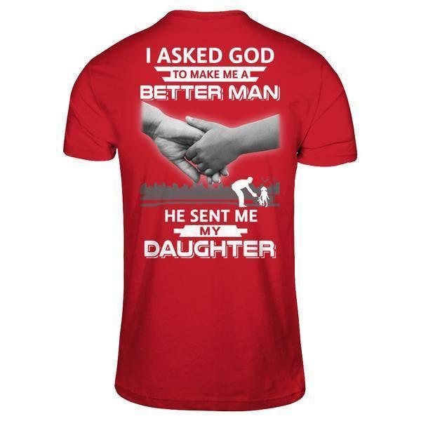 I Asked God To Make Me A Better Man He Sent Me My Daughter-T-Shirt & Hoodie-Classic T-Shirt-Red