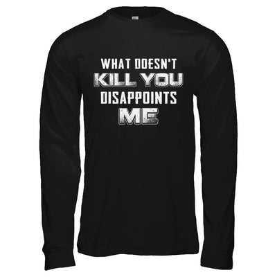 What Doesn't Kill You Disappoints Me-T-Shirt & Hoodie-Long Sleeve T-Shirt-Black