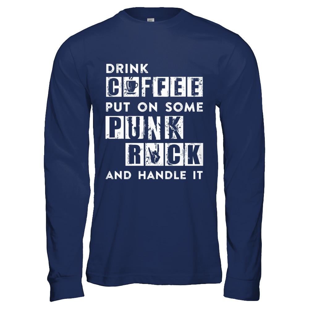 Drink Coffee Put On Some Punk Rock And Handle It-T-Shirt & Hoodie-Long Sleeve T-Shirt-Navy