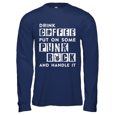 Drink Coffee Put On Some Punk Rock And Handle It-T-Shirt & Hoodie-Long Sleeve T-Shirt-Navy