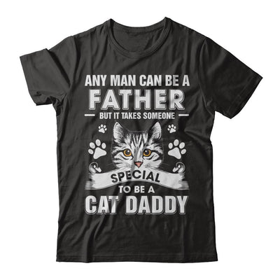 Any Man Can Be A Father Someone Special To Be A Cat Daddy-T-Shirt & Hoodie-Classic T-Shirt-Black
