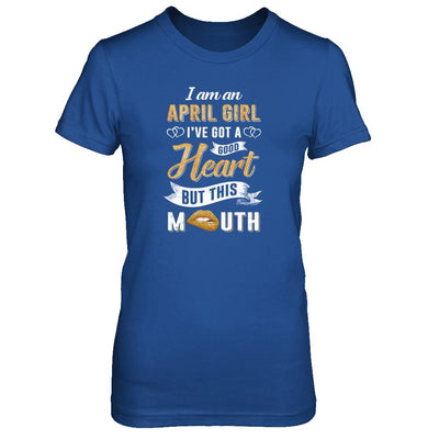 I Am An April Girl I've Got A Good Heart Birthday-T-Shirt & Tank Top-Women's T-Shirt-Royal