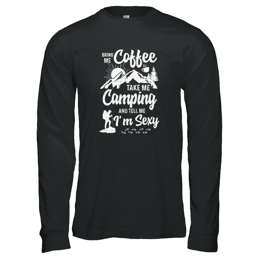 Bring Me Coffee Take Me Camping And Tell Me Sexy-T-Shirt & Tank Top-Long Sleeve T-Shirt-Black