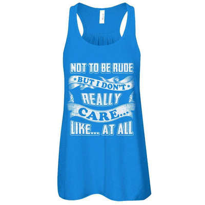 Not To Be Rude But I Don't Really Care Like At All-T-Shirt & Tank Top-Women's Flowy Racerback Tank-True Royal