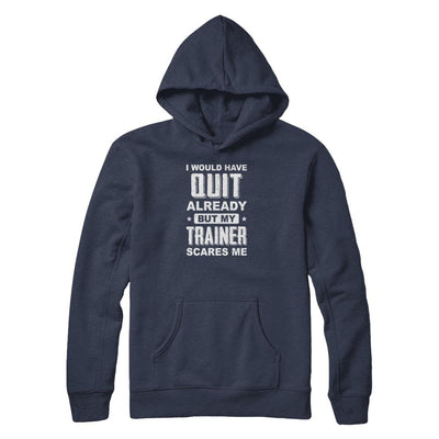 I'd Have Quit But Trainer Scares Me Funny Gym Fitness-T-Shirt & Tank Top-Pullover Hoodie-Navy
