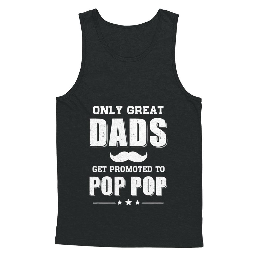 Only Great Dads Get Promoted To Pop Pop Fathers Day-T-Shirt & Hoodie-Unisex Tank-Black
