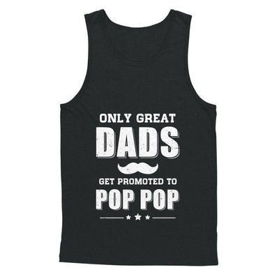 Only Great Dads Get Promoted To Pop Pop Fathers Day-T-Shirt & Hoodie-Unisex Tank-Black