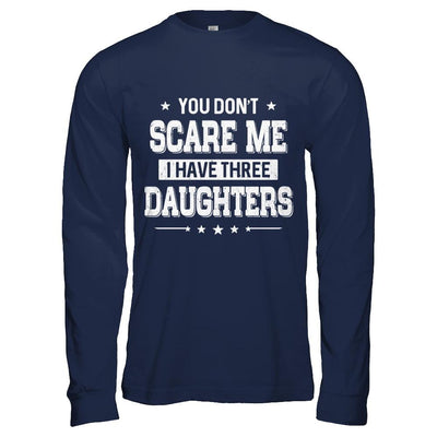 You Don't Scare Me I Have Three Daughters Fathers Day-T-Shirt & Hoodie-Long Sleeve T-Shirt-Navy