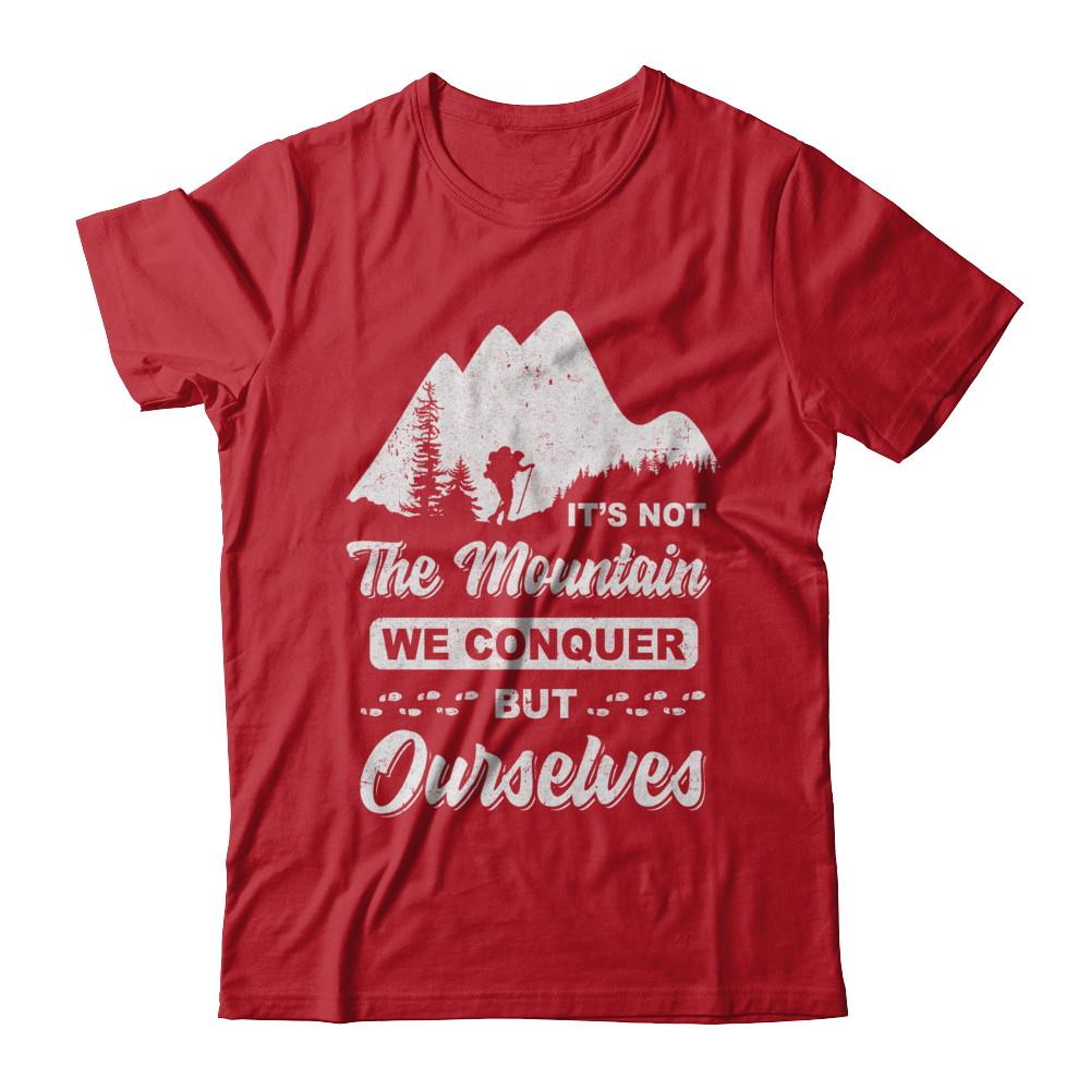 It Is Not The Mountain We Conquer But Ourselves Hiking-T-Shirt & Hoodie-Classic T-Shirt-Red